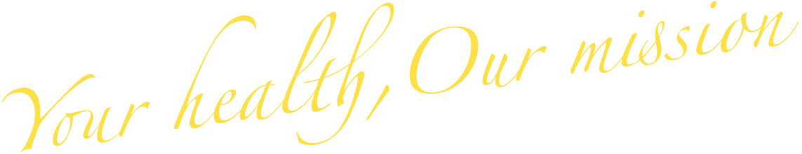 Your health,Our mission